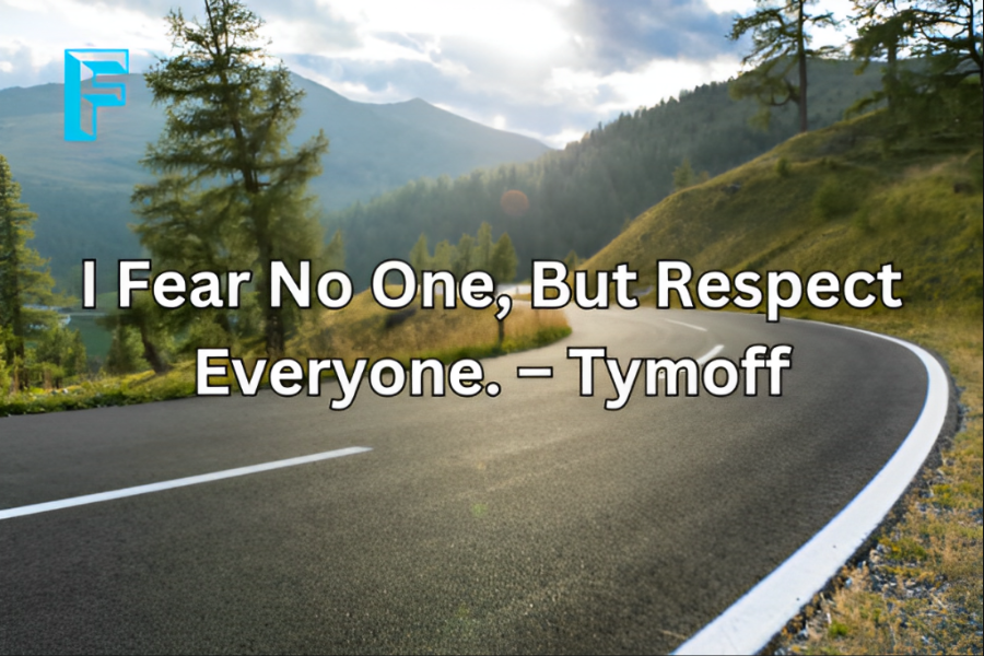 i fear no one, but respect everyone. - tymoff